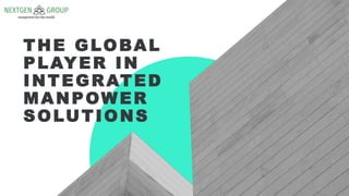 THE GLOBAL
PLAYER IN
INTEGRATED
MANPOWER
SOLUTIONS
 