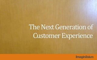 TheNextGenerationof
CustomerExperience
 