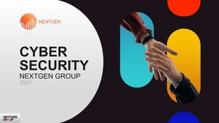 CYBER
SECURITY
NEXTGEN GROUP
2021
 