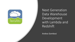 Next Generation
Data Warehouse
Development
with Lambda and
Redshift
Andras Gombosi
 