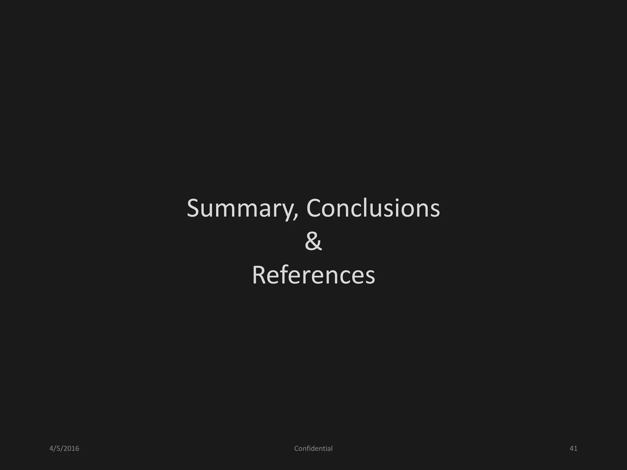 4/5/2016 Confidential 41
Summary, Conclusions
&
References
 