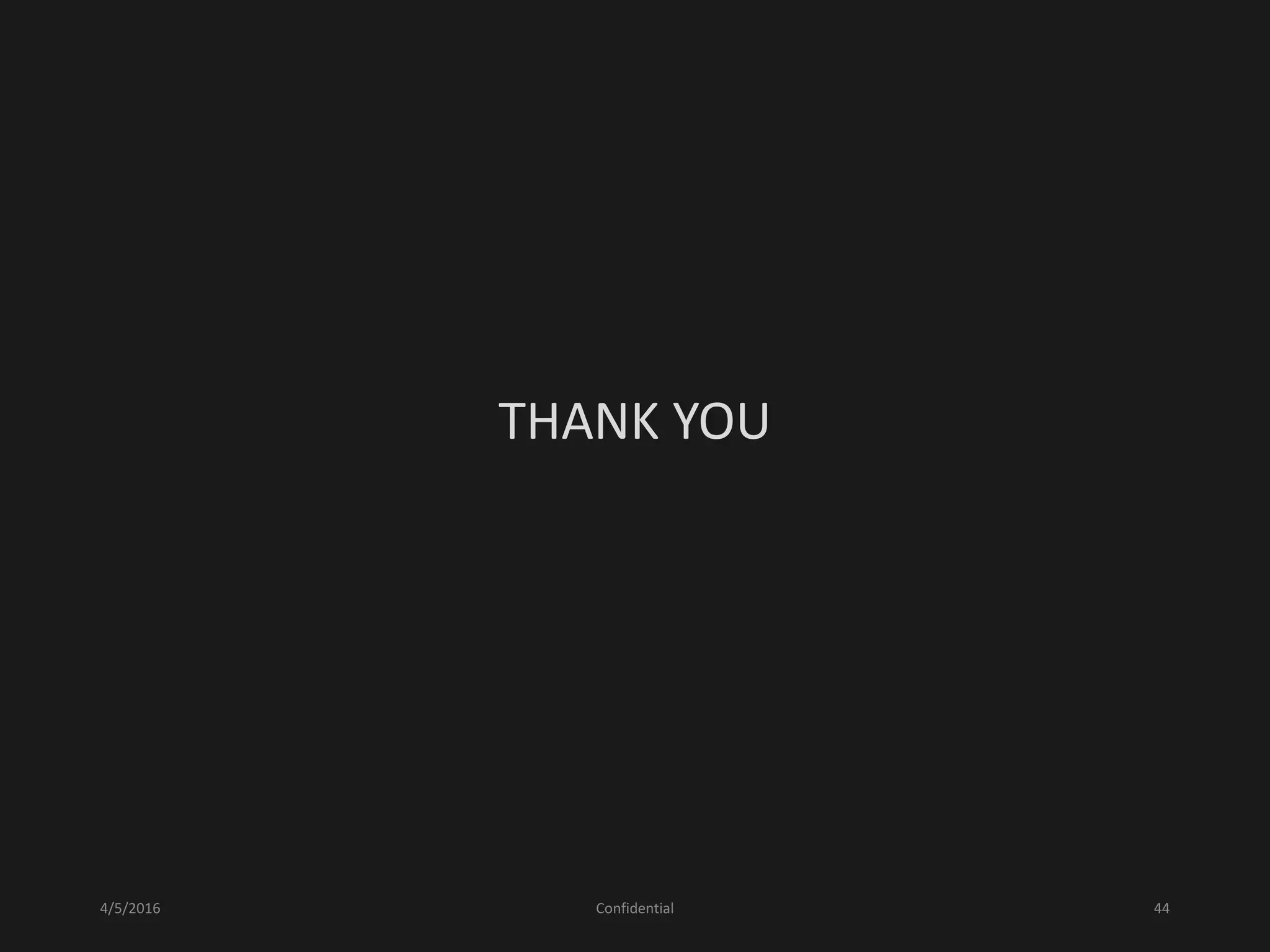 4/5/2016 Confidential 44
THANK YOU
 