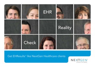 EHR
Reality
Check
Get EHResults™
like NextGen Healthcare clients
 