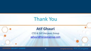 Thank You
Atif Ghauri
CTO & SVP Herjavec Group
aghauri@herjavecgroup.com
26
 