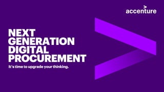 It’s time to upgrade your thinking.
NEXT
GENERATION
DIGITAL
PROCUREMENT
 