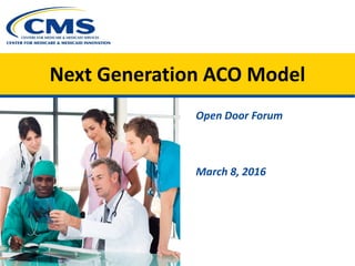 Next Generation ACO Model
Open Door Forum
March 8, 2016
 