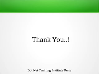 Thank You..!
Dot Net Training Institute Pune
 