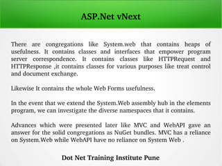ASP.Net vNext
There  are  congregations  like  System.web  that  contains  heaps  of 
usefulness.  It  contains  classes  ...