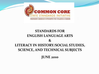 STANDARDS FORENGLISH LANGUAGE ARTS&LITERACY IN HISTORY/SOCIAL STUDIES,SCIENCE, AND TECHNICAL SUBJECTSJUNE 2010