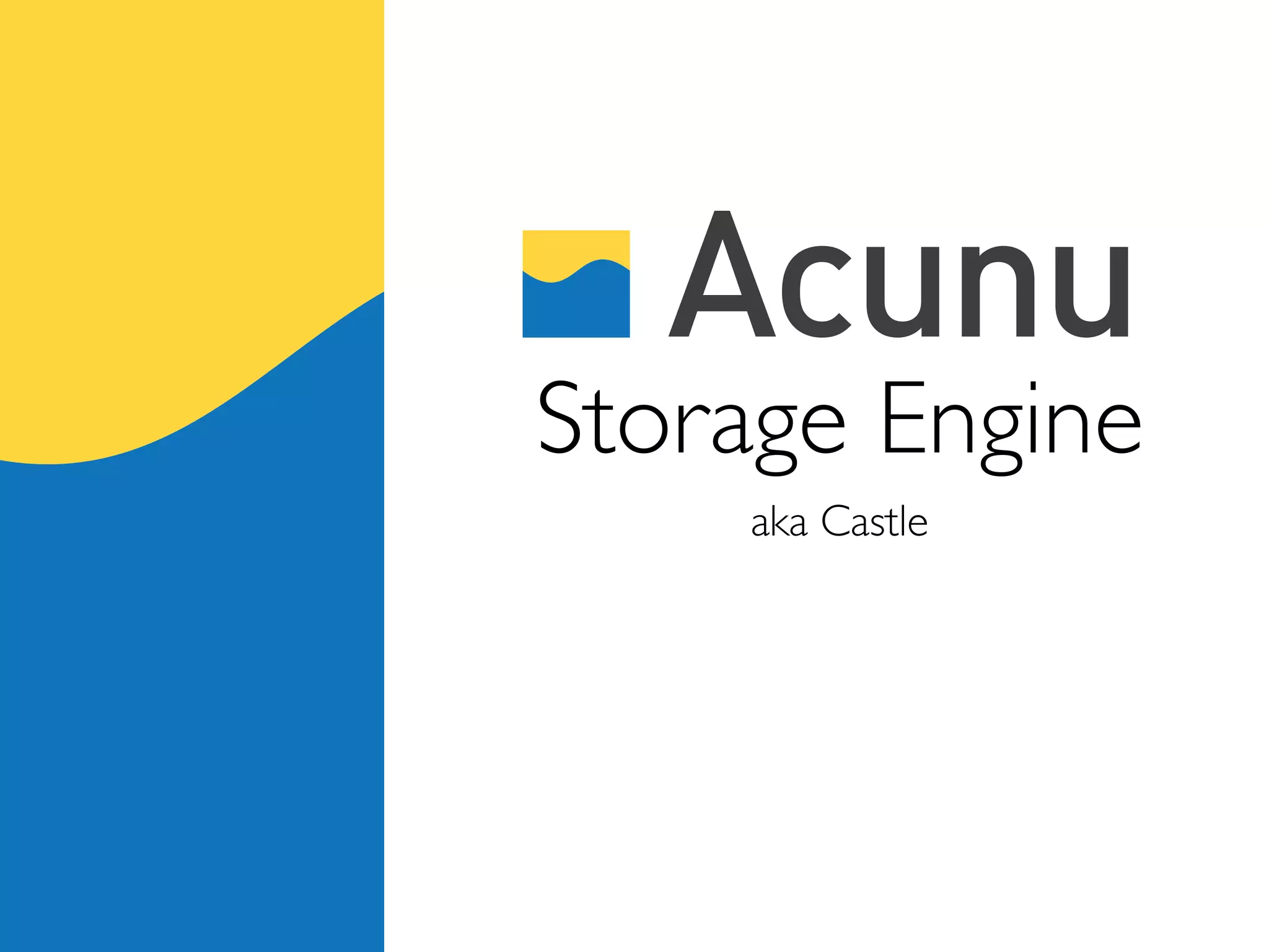 Storage Engine
    aka Castle
 