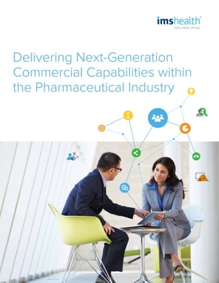 Delivering Next-Generation
Commercial Capabilities within
the Pharmaceutical Industry
 