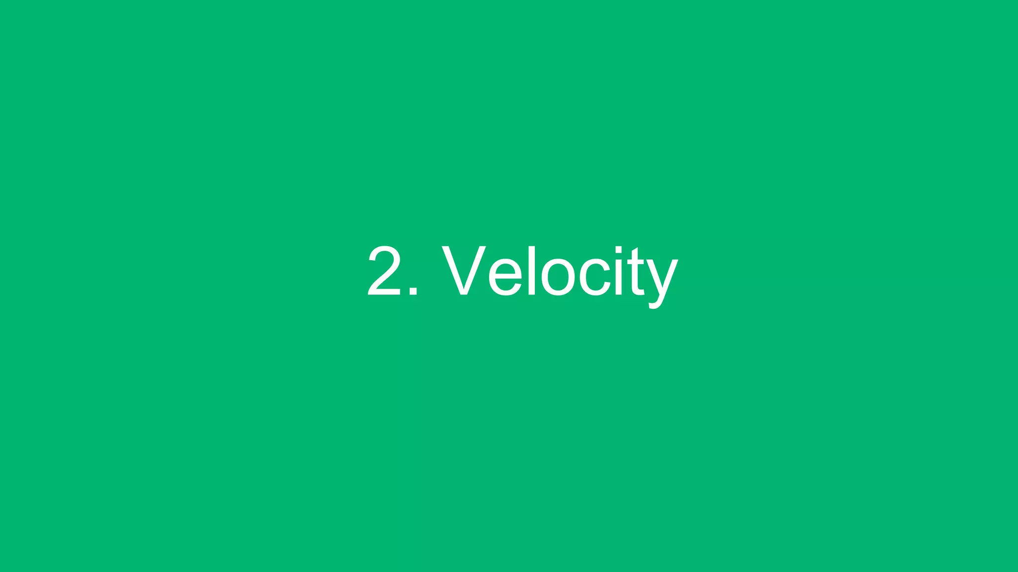2. Velocity!
 