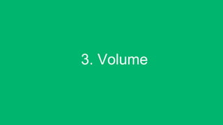 3. Volume!
 