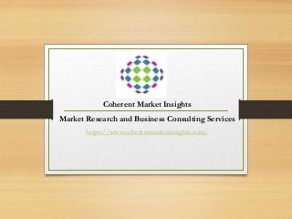 Coherent Market Insights
Market Research and Business Consulting Services
https://www.coherentmarketinsights.com/
 