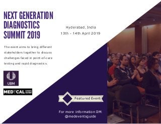 Hyderabad, India
13th - 14th April 2019
For more information DM:
@medeventsguide
NEXT GENERATION
DIAGNOSTICS
SUMMIT 2019
The event aims to bring different
stakeholders together to discuss
challenges faced in point-of-care
testing and rapid diagnostics.
TEXT HEREFeatured Event
 