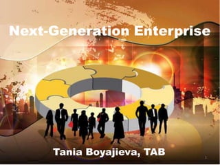 Next-Generation Enterprise
Tania Boyajieva, TAB 1
 