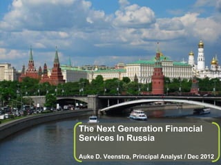 The Next Generation Financial
                                                          Services In Russia

© 2012 Forrester Research, Inc. Reproduction Prohibited
                                                          Auke D. Veenstra, Principal Analyst / Dec 2012
                                                                                                      1
 