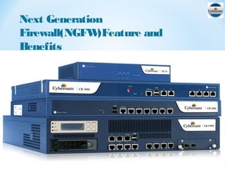 Next Generation
Firewall(NGFW)Feature and
Benefits
 