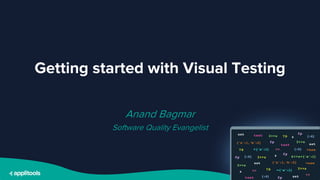 @BagmarAnand
Getting started with Visual Testing
Anand Bagmar
Software Quality Evangelist
 