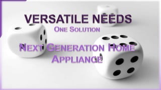 Versatile Needs One Solution Next Generation Home Appliance 
