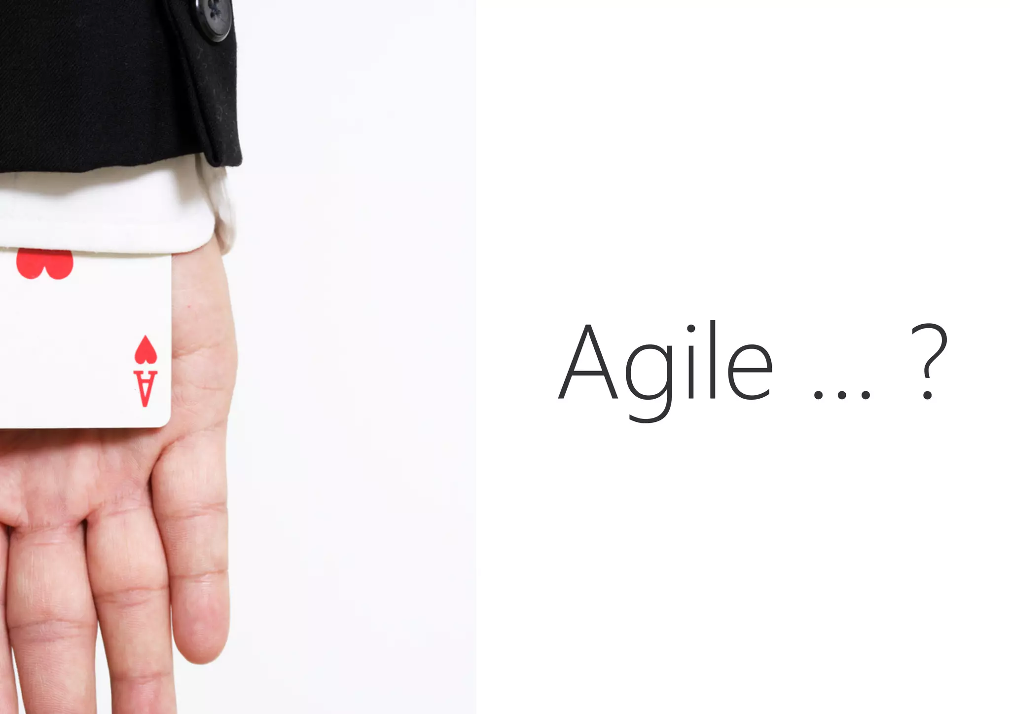 Agile !
… ?
 