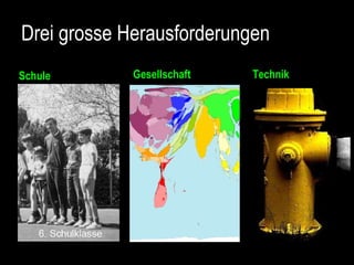 Drei grosse Herausforderungen Schule Gesellschaft Technik 