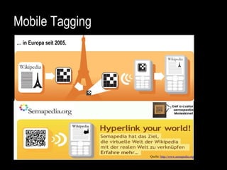 Mobile Tagging Quelle:  http://www.semapedia.org   …  in Europa seit 2005. 