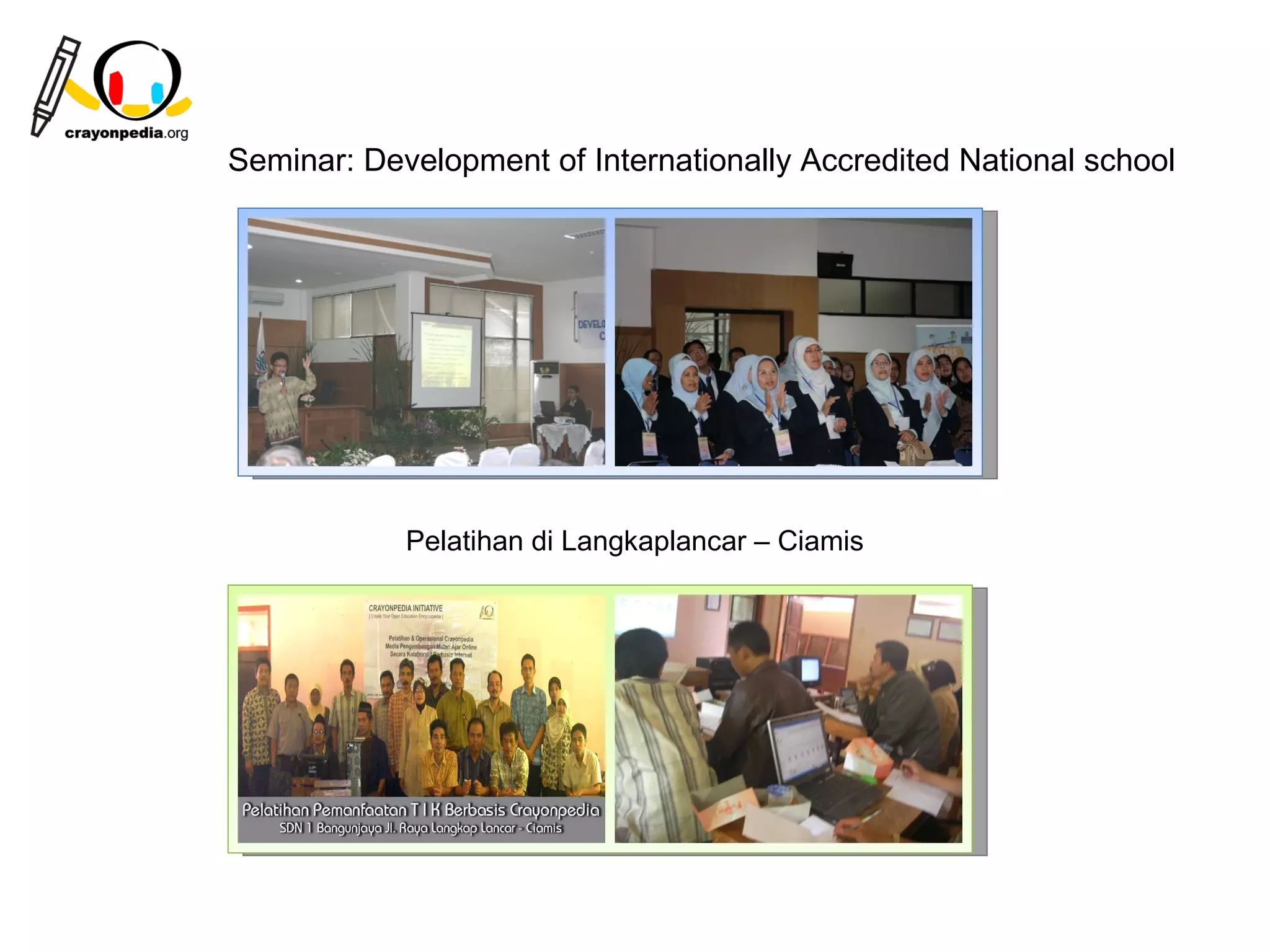 Seminar: Development of Internationally Accredited National school




            Pelatihan di Langkaplancar – Ciamis




                                                  22
 