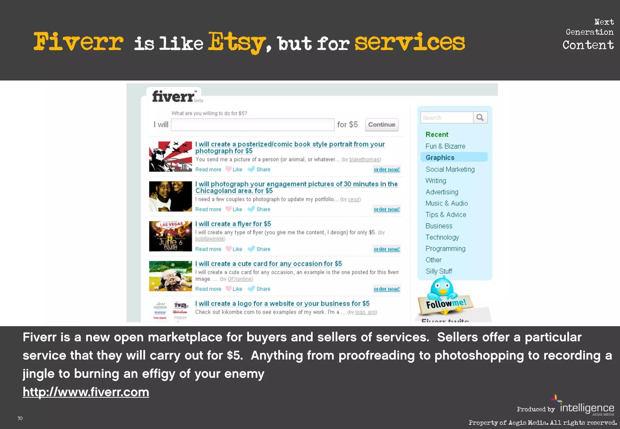 Next

     Fiverr   is like Etsy, but for services
                                                                            Generation
                                                                           Content




                                                             Produced by
30
                                               Property of Aegis Media. All rights reserved.
 