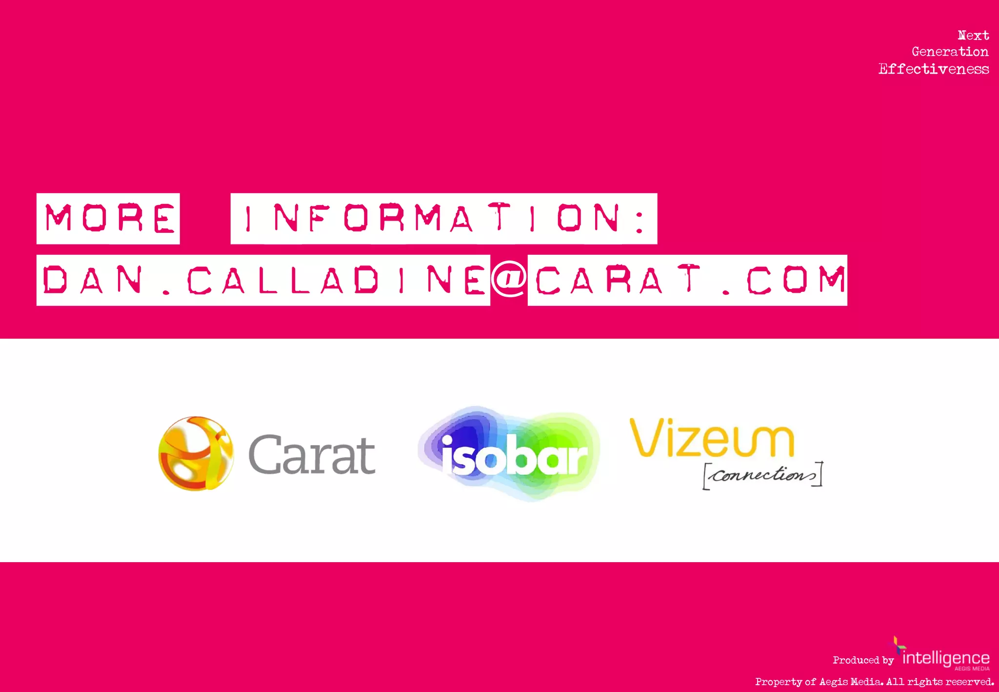 Next
                                 Generation
                           Effectiveness




@




                  Produced by

    Property of Aegis Media. All rights reserved.
 