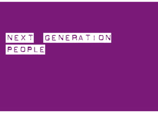 Next
                                               Generation
                                                 People




Next Generation
People




                  Property of Aegis Media. All rights reserved.
 