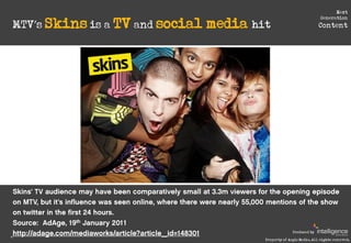 Next

     MTV’s Skins is a TV and social   media hit
                                                                    ...