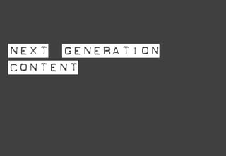 Next
                             Generation
                            Content




Property of Aegis Media. All rights r...