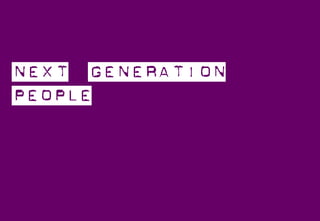 Next
                             Generation
                               People




Property of Aegis Media. All rights reserved.
 