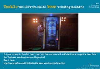 Next

     Tackle the Cerveza Salta beer vending machine
                                                                 ...