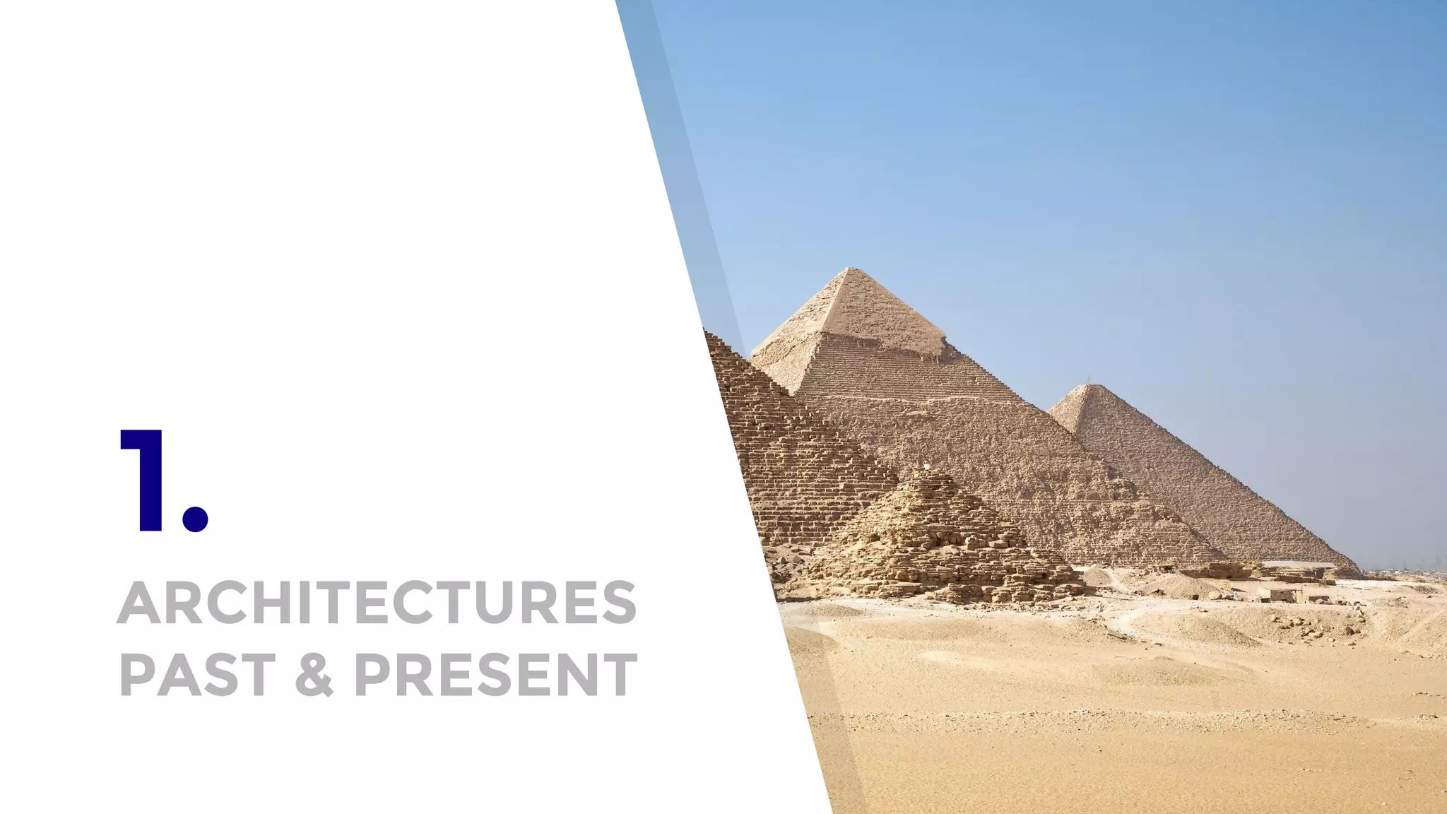 1.
ARCHITECTURES
PAST & PRESENT
 
