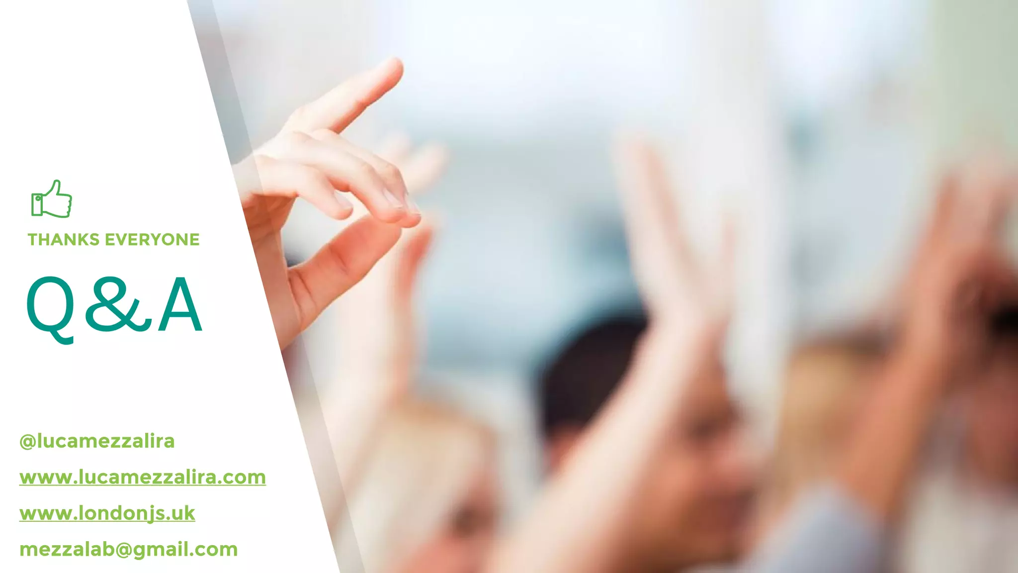 THANKS EVERYONE
Q&A
@lucamezzalira
www.lucamezzalira.com
www.londonjs.uk
mezzalab@gmail.com
 