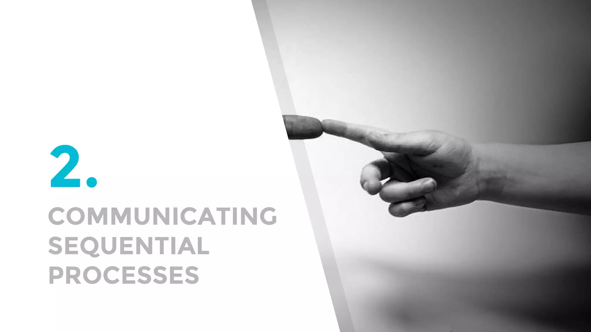 2.
COMMUNICATING
SEQUENTIAL
PROCESSES
 