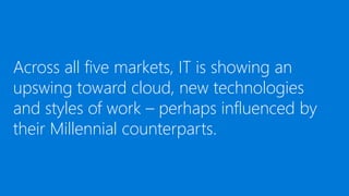 Across all five markets, IT is showing an
upswing toward cloud, new technologies
and styles of work – perhaps influenced b...