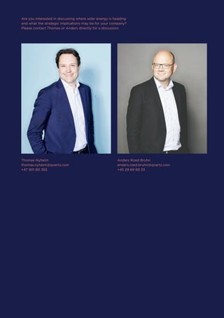 Are you interested in discussing where solar energy is heading
and what the strategic implications may be for your company?
Please contact Thomas or Anders directly for a discussion
Anders Roed Bruhn
anders.roed.bruhn@qvartz.com
+45 29 69 69 33
Thomas Nyheim
thomas.nyheim@qvartz.com
+47 901 80 355
 