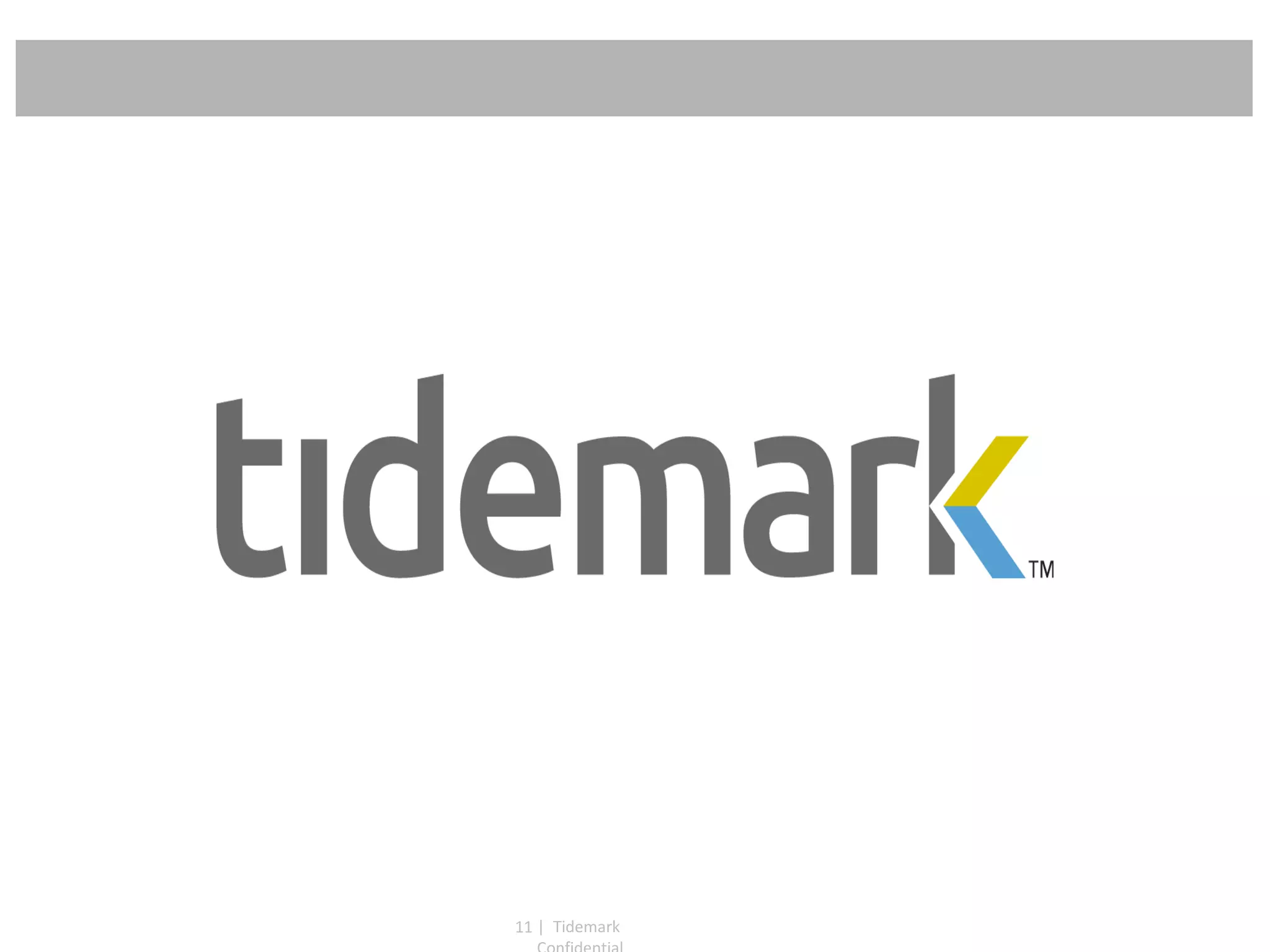 | Tidemark Confidential 
11  