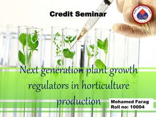 Next generation plant growth
regulators in horticulture
production
Credit Seminar
 