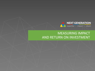 MEASURING IMPACT
AND RETURN ON INVESTMENT
 