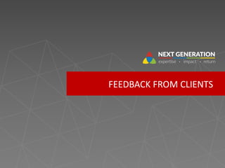 FEEDBACK FROM CLIENTS
 