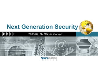 Next Generation Security
       2013.02, By Claude Conrad
 
