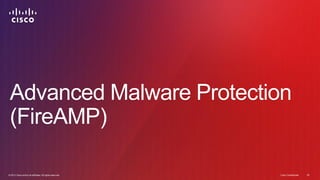 © 2013 Cisco and/or its affiliates. All rights reserved. Cisco Confidential 30© 2013 Cisco and/or its affiliates. All rights reserved. Cisco Confidential 30
Advanced Malware Protection
(FireAMP)
 