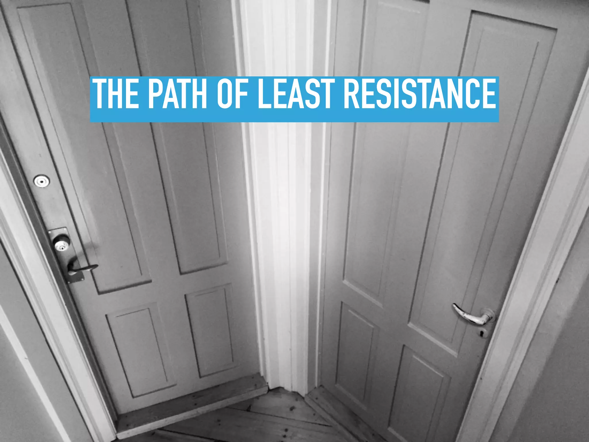 THE PATH OF LEAST RESISTANCE
 