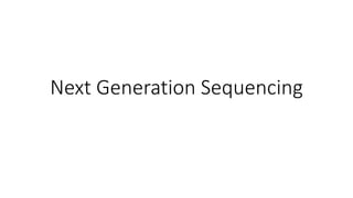 Next Generation Sequencing 
 