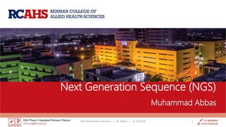 Next Generation Sequence (NGS)
Muhammad Abbas
Next Generation Sequence | M. Abbas | 15-03-2018 1
 