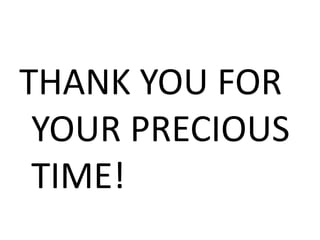 THANK YOU FOR
YOUR PRECIOUS
TIME!
 